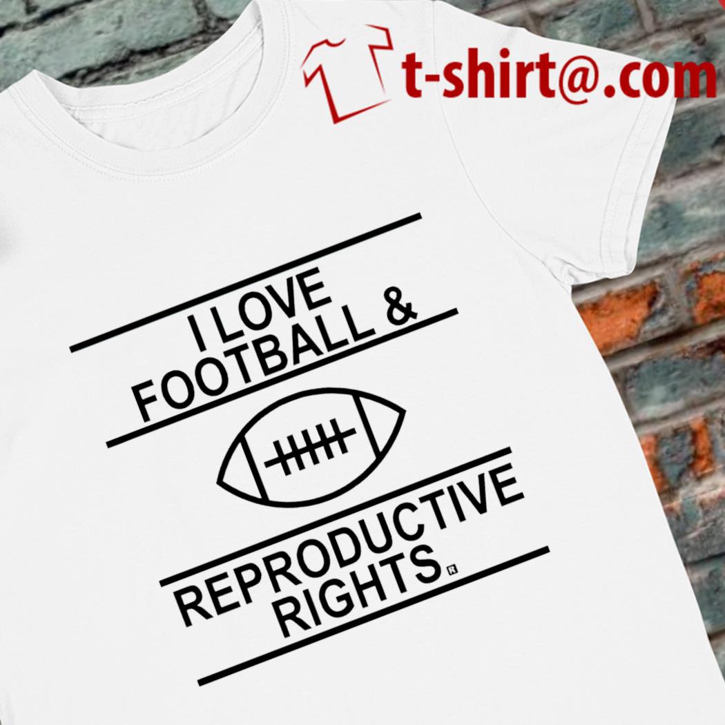 I love football and reproductive right 2022 T-shirt