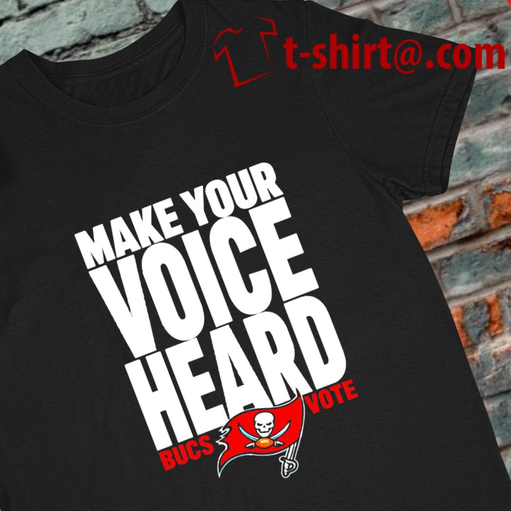 Make your voice heard Tampa Bay Buccaneers logo 2022 T-shirt
