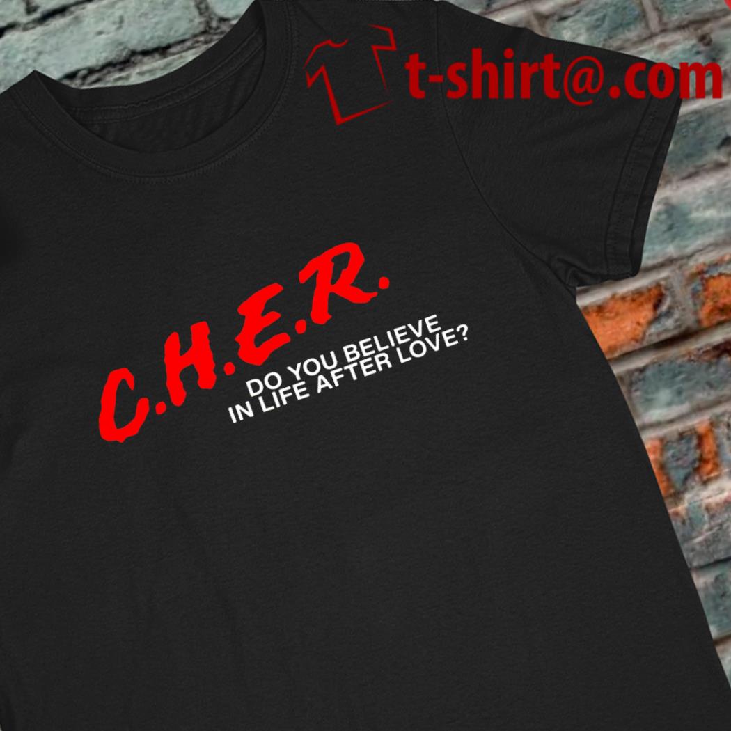 Cher do you believe in life after love 2022 T-shirt