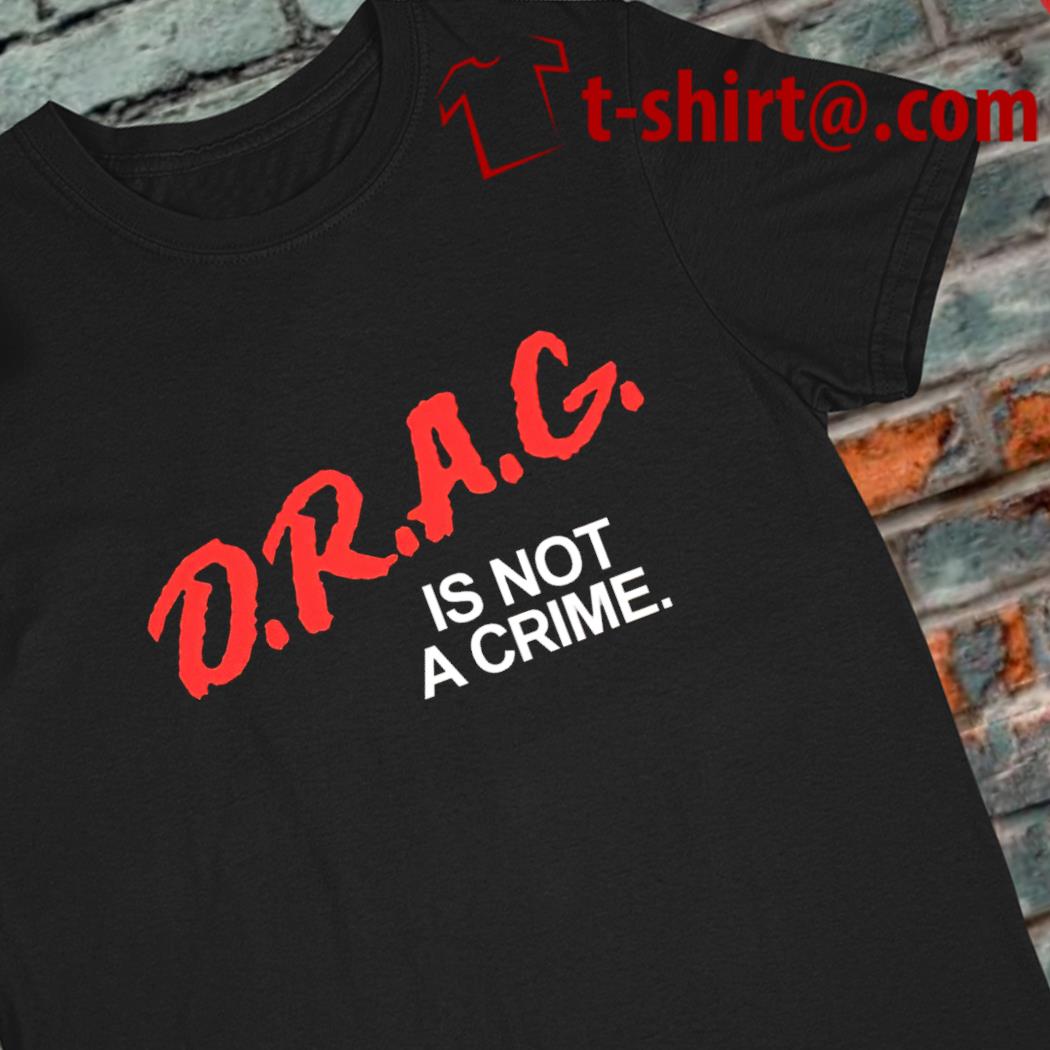 D.r.a.g is not a crime 2023 T-shirt