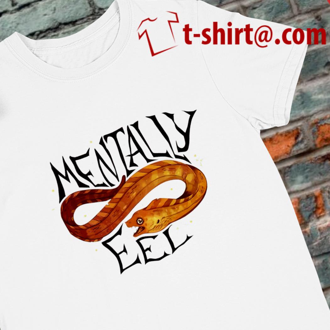 Mentally eel funny 2023 T-shirt