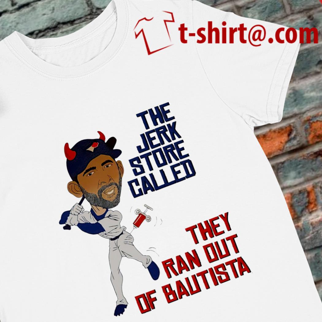 The jerk store called they ran out of Bautista caricature funny T-shirt