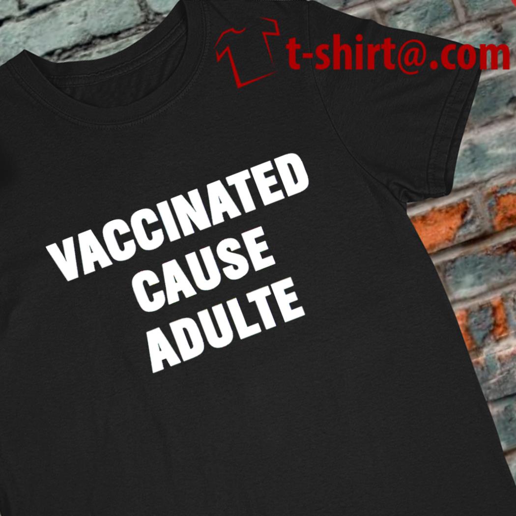 Funny vaccinated cause adults text 2023 shirt
