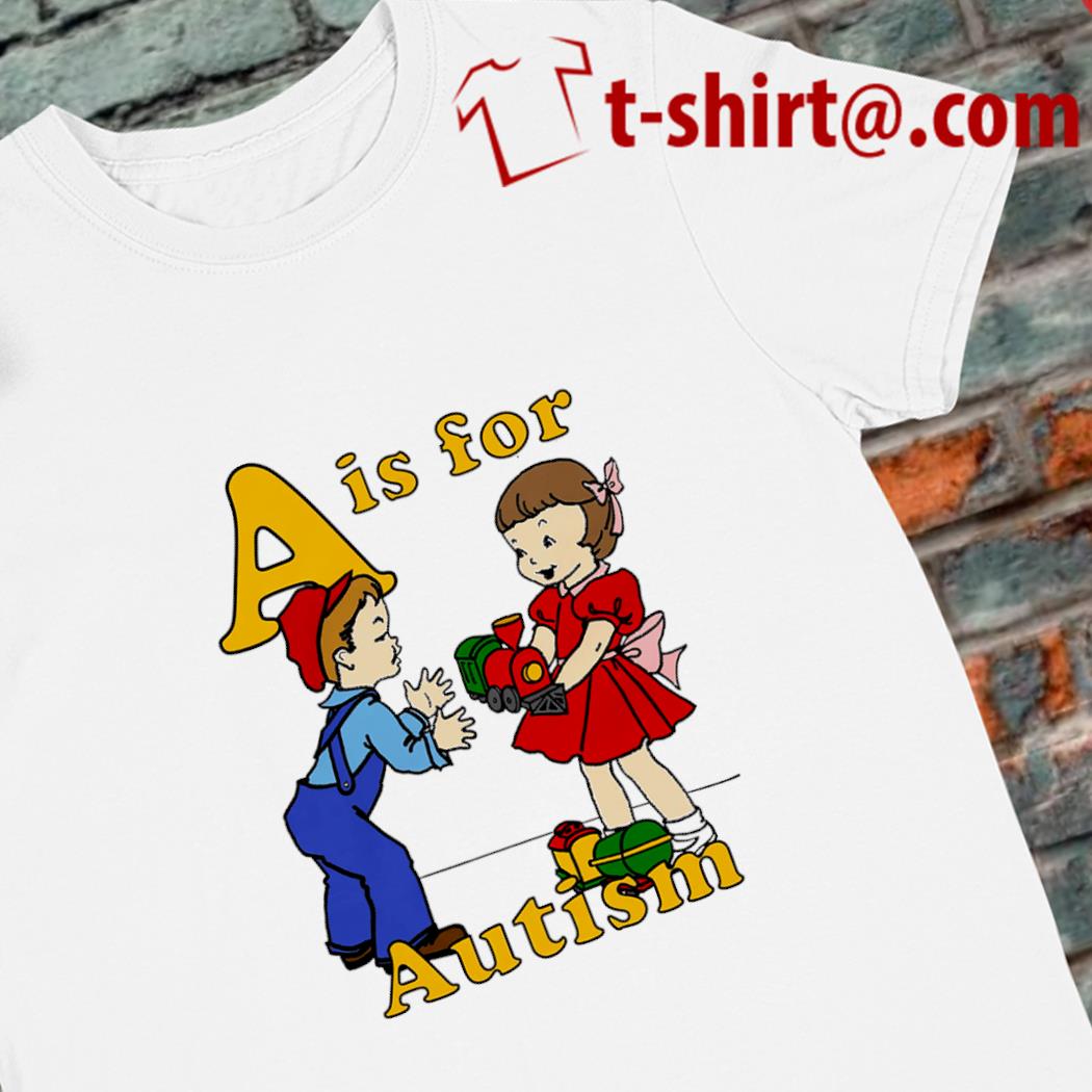 Top a is for Autism kids funny shirt